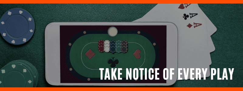 Online Poker - Take Notice of Every Play