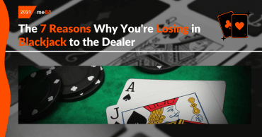 The 7 Reasons Why You're Losing in Blackjack to the Dealer