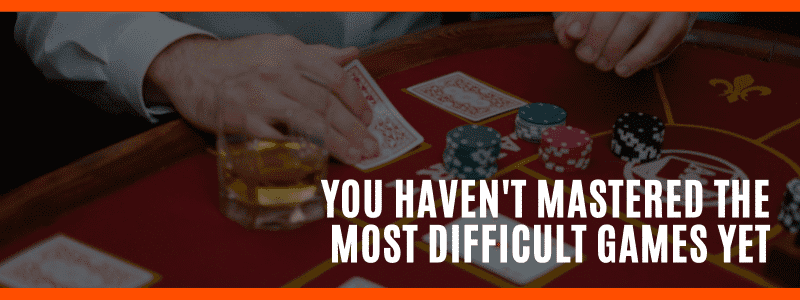 You Haven't Mastered The Most Difficult Games Yet