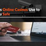 The Tools Online Casinos Use to Keep You Safe